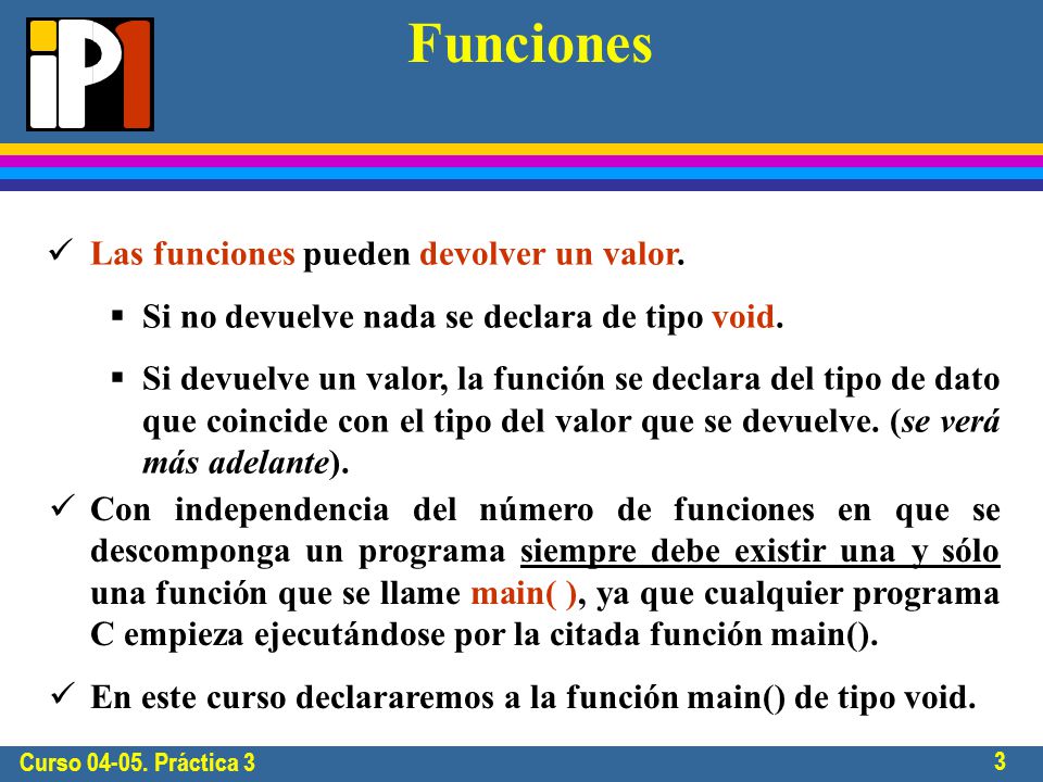 Curso Práctica 3 3 Funciones Las funciones pueden devolver un valor.