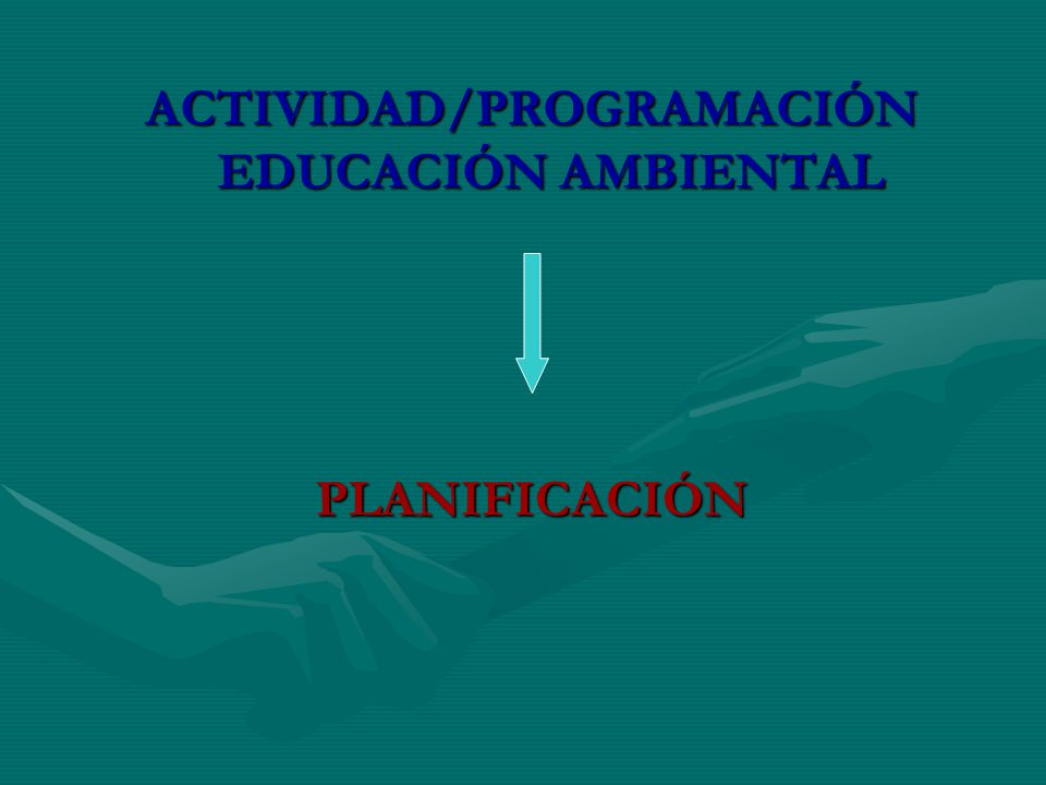 ACTIVIDAD/PROGRAMACIÓN EDUCACIÓN AMBIENTAL PLANIFICACIÓN