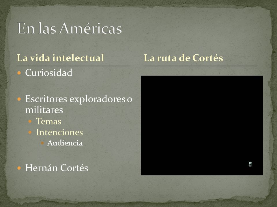 La vida intelectual Curiosidad Escritores exploradores o militares Temas Intenciones Audiencia Hernán Cortés La ruta de Cortés