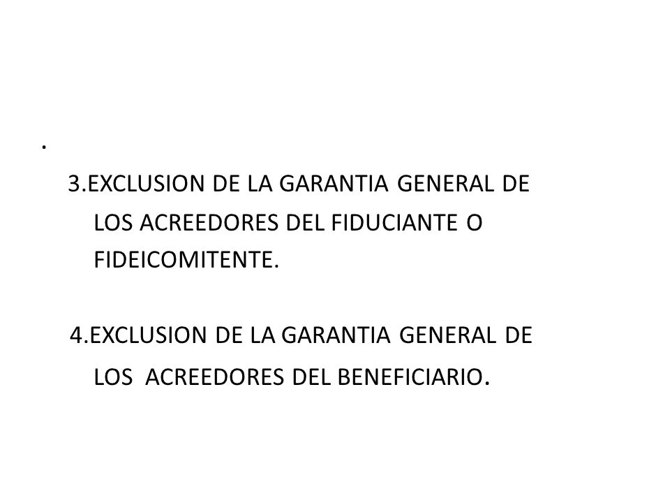 3.EXCLUSION DE LA GARANTIA GENERAL DE LOS ACREEDORES DEL FIDUCIANTE O FIDEICOMITENTE.