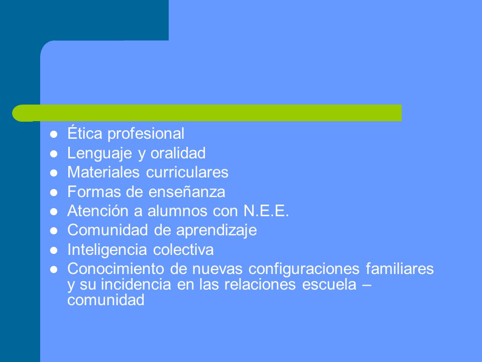Ética profesional Lenguaje y oralidad Materiales curriculares Formas de enseñanza Atención a alumnos con N.E.E.