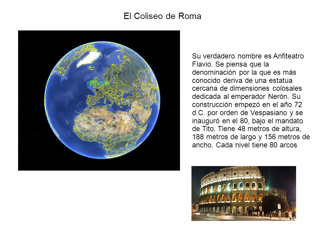 El Coliseo de Roma Su verdadero nombre es Anfiteatro Flavio.