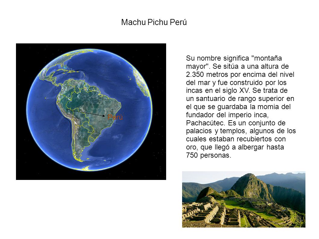 Machu Pichu Perú Su nombre significa montaña mayor .