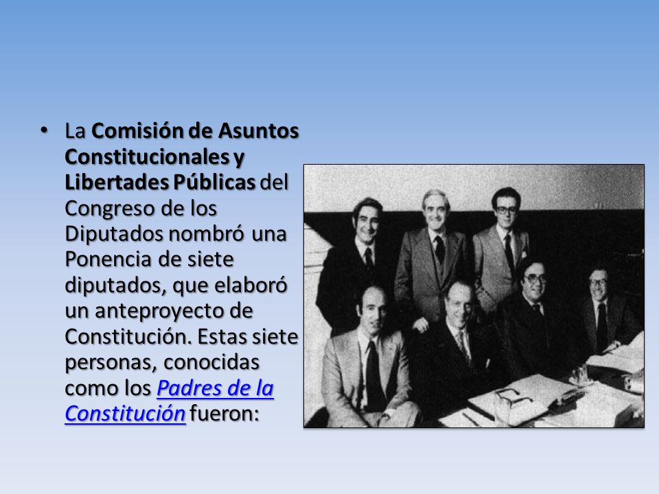 La Comisión de Asuntos Constitucionales y Libertades Públicas del Congreso de los Diputados nombró una Ponencia de siete diputados, que elaboró un anteproyecto de Constitución.