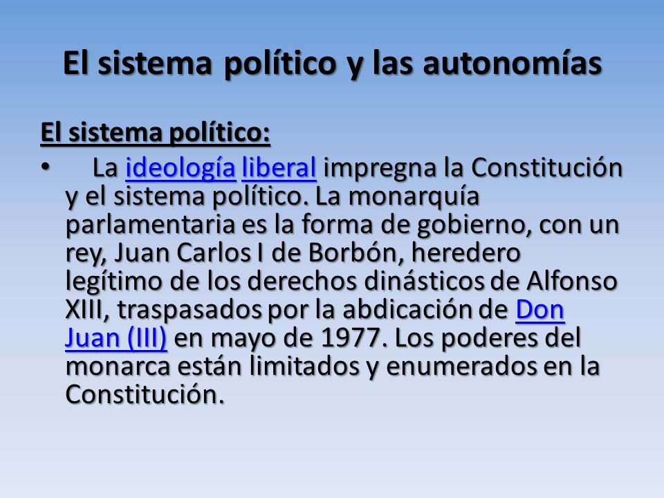 El sistema político y las autonomías El sistema político: La ideología liberal impregna la Constitución y el sistema político.