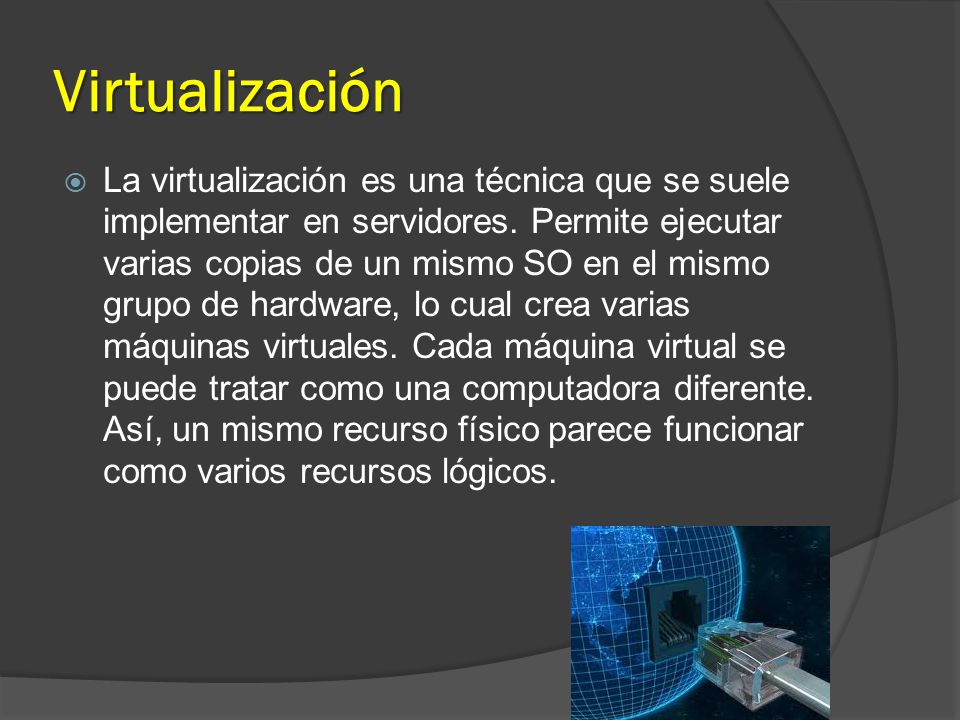 Virtualización  La virtualización es una técnica que se suele implementar en servidores.