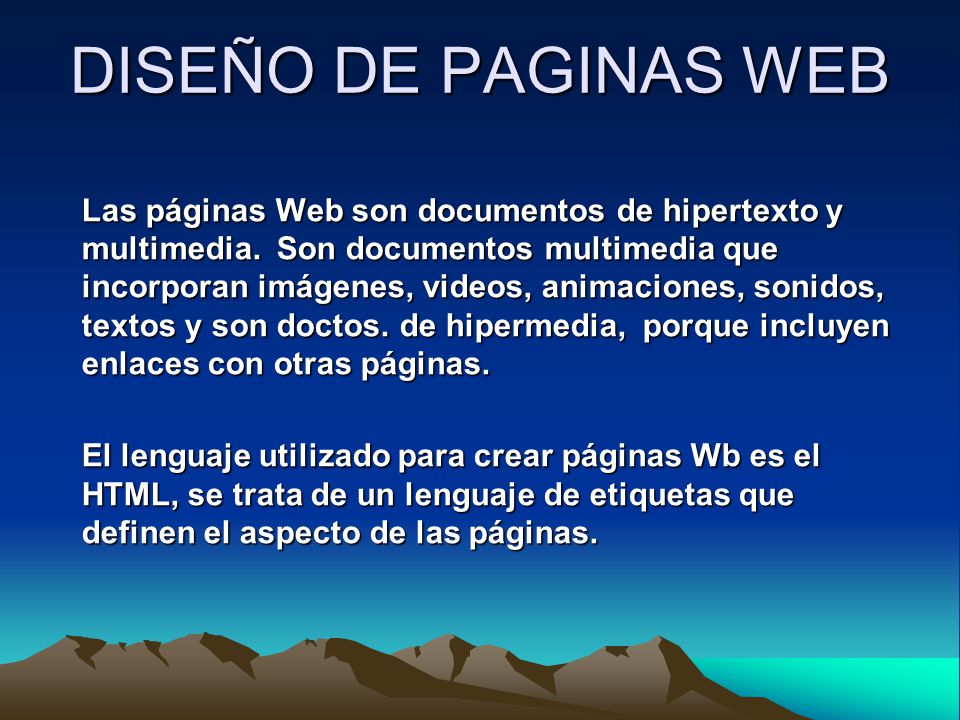DISEÑO DE PAGINAS WEB Las páginas Web son documentos de hipertexto y multimedia.