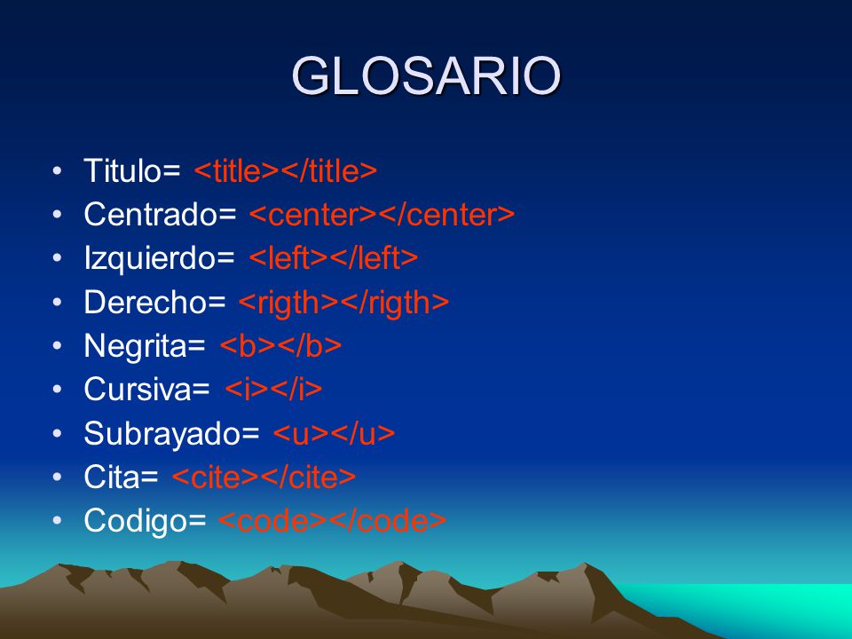 GLOSARIO Titulo= Centrado= Izquierdo= Derecho= Negrita= Cursiva= Subrayado= Cita= Codigo=