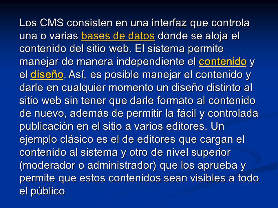 Los CMS consisten en una interfaz que controla una o varias bases de datos donde se aloja el contenido del sitio web.