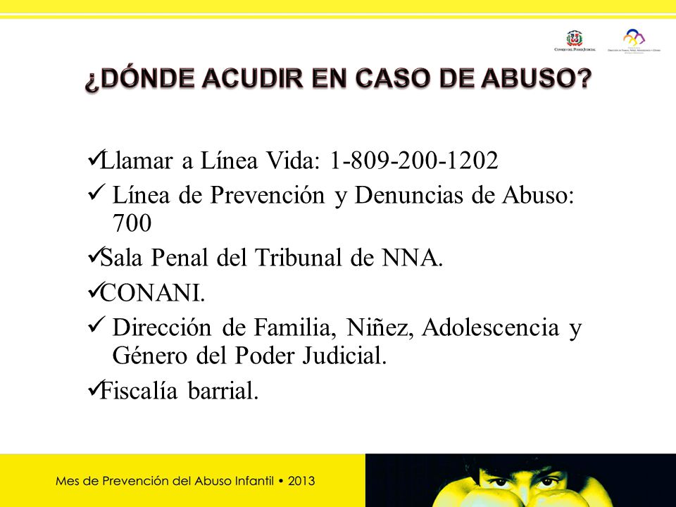 14 Llamar a Línea Vida: Línea de Prevención y Denuncias de Abuso: 700 Sala Penal del Tribunal de NNA.