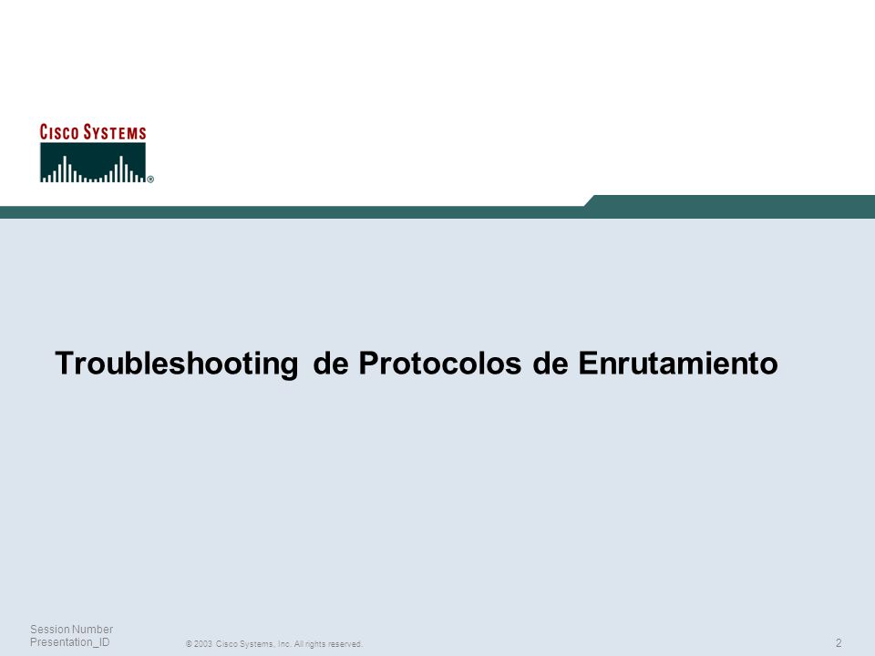 2 Session Number Presentation_ID Troubleshooting de Protocolos de Enrutamiento