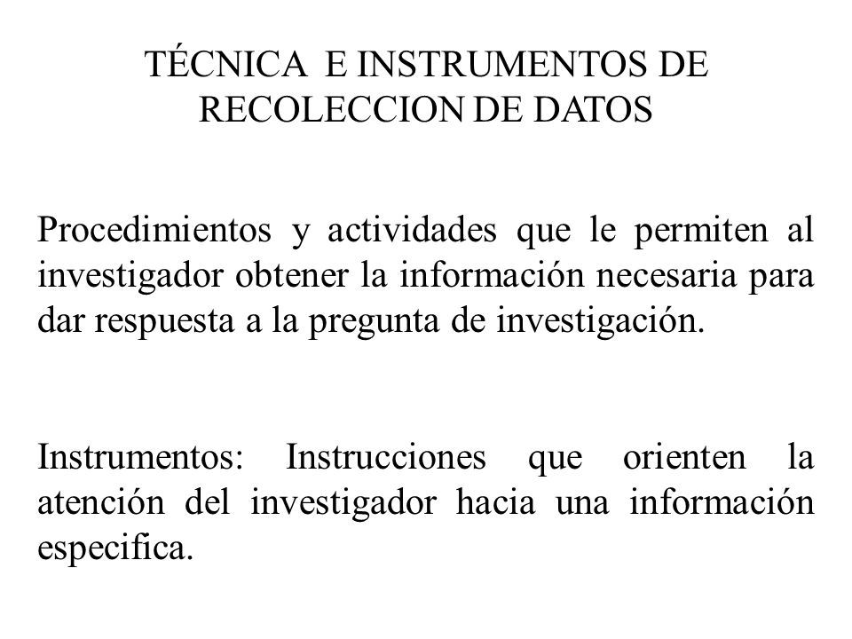 TÉCNICA E INSTRUMENTOS DE RECOLECCION DE DATOS Procedimientos Y ...