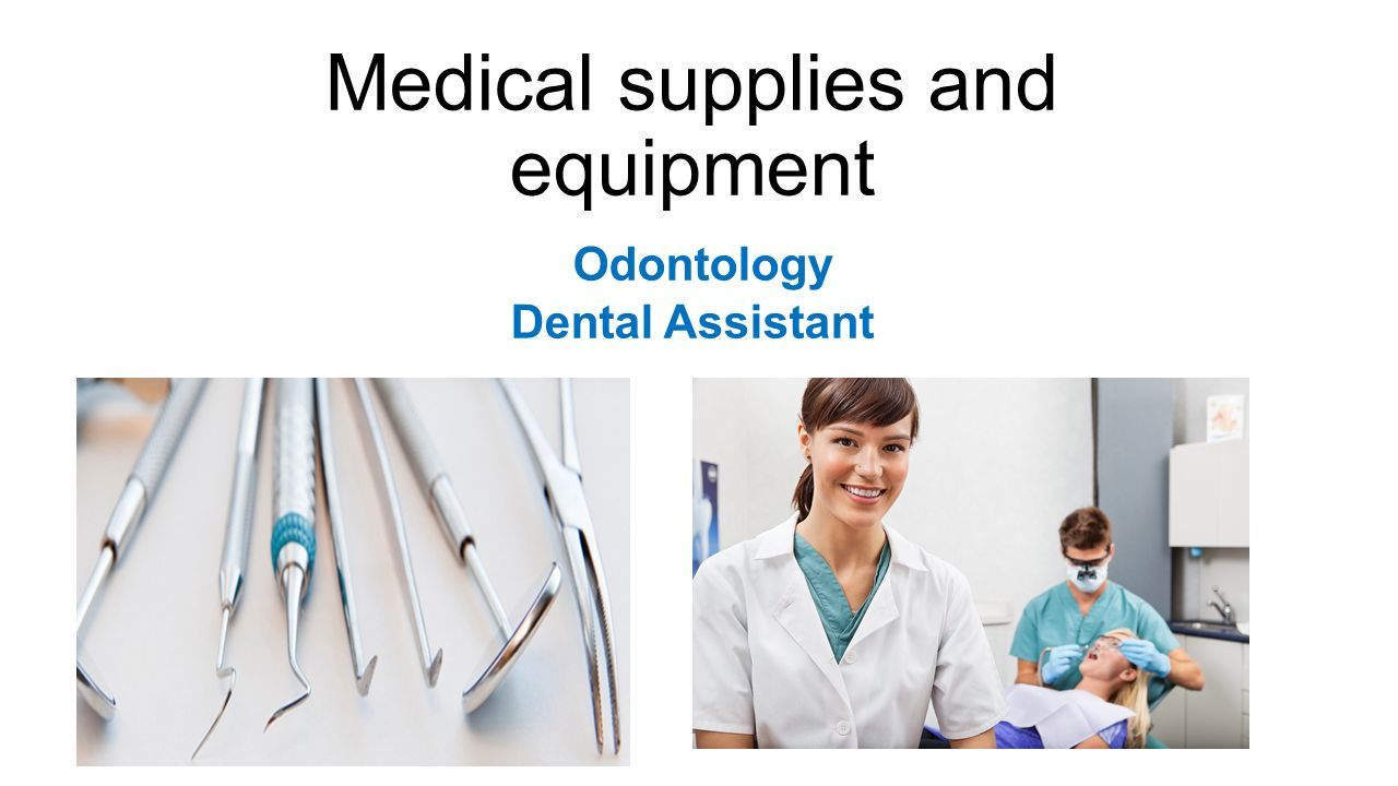 Medical supplies and equipment Odontology Dental Assistant. - ppt descargar