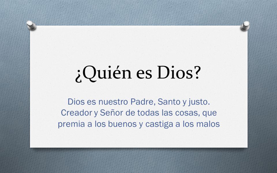 DIOS es nuestro PADRE. ¿Quién es Dios? Dios es nuestro Padre, Santo y  justo. Creador y Señor de todas las cosas, que premia a los buenos y  castiga a los. - ppt