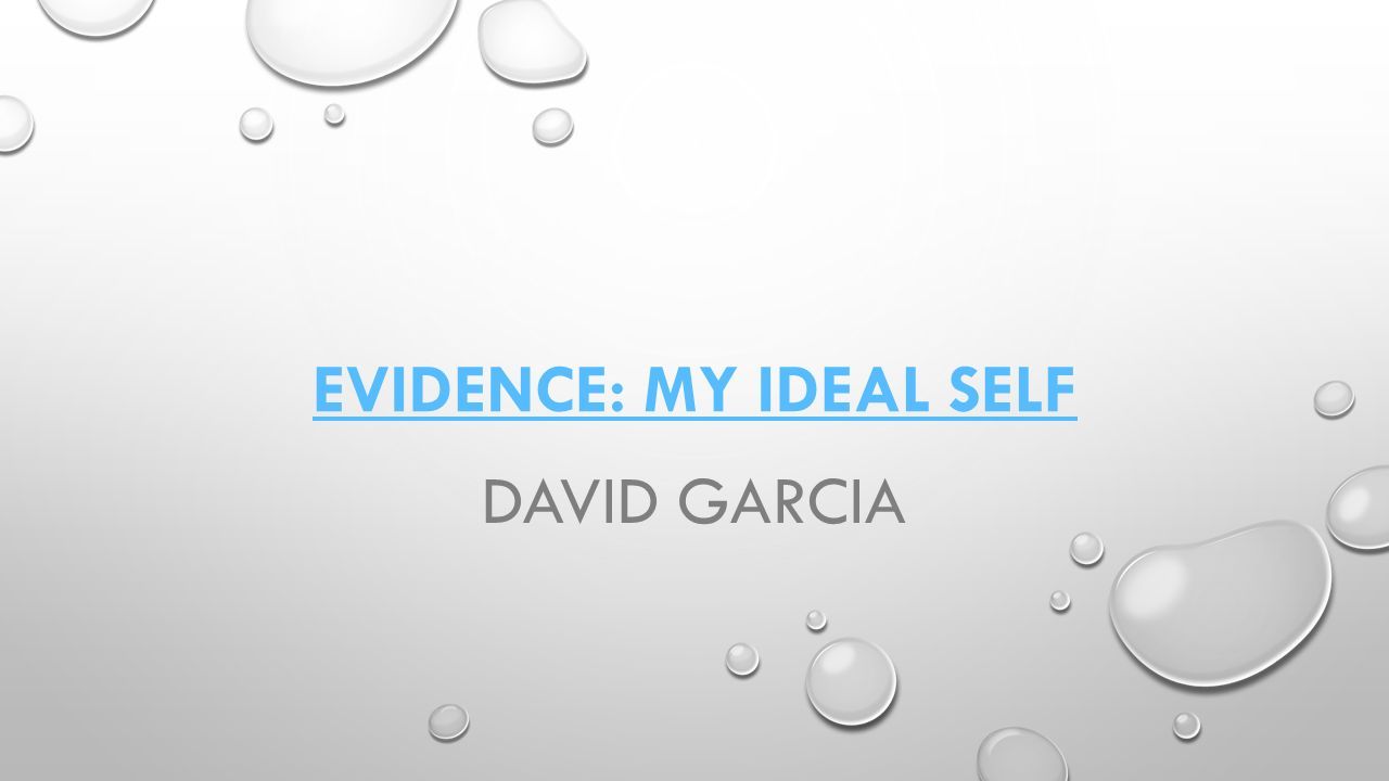 EVIDENCE: MY IDEAL SELF DAVID GARCIA